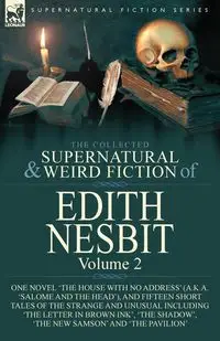 The Collected Supernatural and Weird Fiction of Edith Nesbit - Edith Nesbit