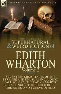 The Collected Supernatural and Weird Fiction of Edith Wharton - Edith Wharton