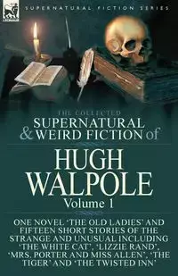 The Collected Supernatural and Weird Fiction of Hugh Walpole-Volume 1 - Hugh Walpole