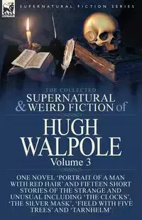 The Collected Supernatural and Weird Fiction of Hugh Walpole-Volume 3 - Hugh Walpole