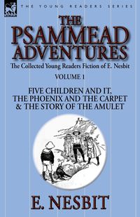 The Collected Young Readers Fiction of E. Nesbit-Volume 1 - Nesbit E.