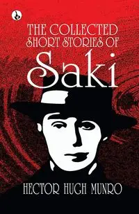 The Collected short Stories of Saki - Hector Hugh Munro