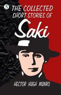 The Collected short Stories of Saki - Hector Hugh Munro