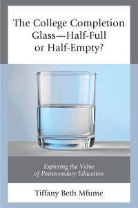 The College Completion Glass-Half-Full or Half-Empty? - Tiffany Beth Mfume