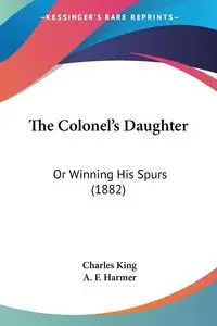 The Colonel's Daughter - Charles King