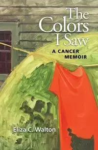 The Colors I Saw - Walton Eliza  C