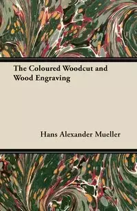 The Coloured Woodcut and Wood Engraving - Hans Alexander Mueller