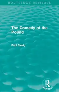 The Comedy of the Pound (Rev) - Paul Einzig