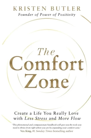 The Comfort Zone. Create a Life You Really Love with Less Stress and More Flow - Kristen Butler