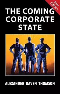 The Coming Corporate State - Alexander Raven Thomson