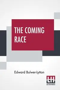 The Coming Race - Edward Bulwer-Lytton