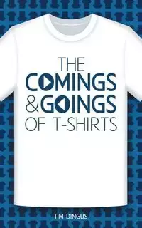 The Comings and Goings of T-Shirts - Tim Dingus