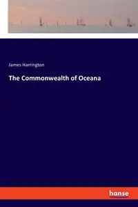 The Commonwealth of Oceana - James Harrington