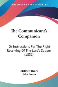 The Communicant's Companion - Henry Matthew