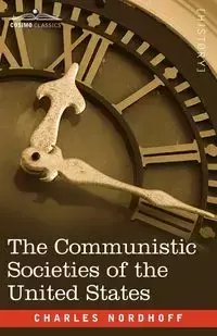 The Communistic Societies of the United States - Charles Nordhoff