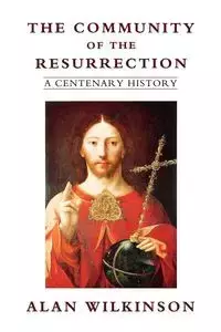 The Community of the Resurrection - Alan Wilkinson
