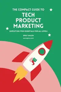 The Compact Guide To Tech Product Marketing - Shalem Efrat