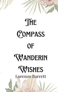 The Compass of Wandering Wishes - Barrett Lorenzo