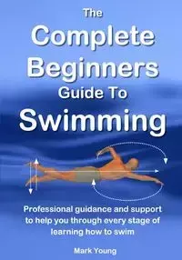 The Complete Beginners Guide To Swimming - Young Mark