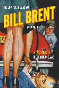 The Complete Cases of Bill Brent, Volume 3 - Davis Frederick C.