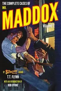 The Complete Cases of Mr. Maddox, Volume 3 - Flynn T. T.