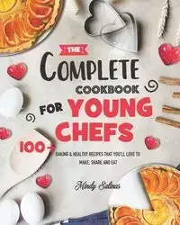 The Complete Cookbook for Young Chefs - Mindy Salinas