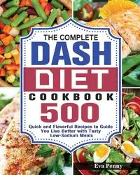 The Complete Dash Diet Cookbook - Penny Eva