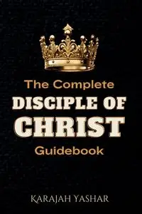 The Complete Disciple of Christ Guidebook - Yashar