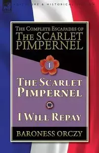 The Complete Escapades of The Scarlet Pimpernel-Volume 1 - Orczy Baroness