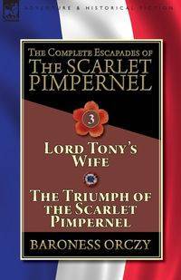 The Complete Escapades of The Scarlet Pimpernel-Volume 3 - Baroness Orczy