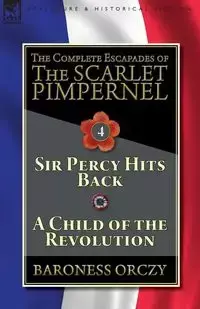 The Complete Escapades of The Scarlet Pimpernel-Volume 4 - Orczy Baroness