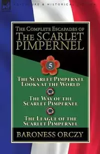 The Complete Escapades of the Scarlet Pimpernel - Baroness Orczy