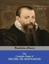 The Complete Essays of Michel de Montaigne - Michel Montaigne de