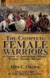 The Complete Female Warriors - Clayton Ellen C.