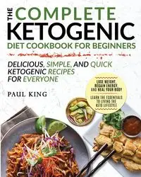 The Complete Ketogenic Diet For Beginners - Paul King