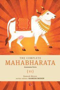 The Complete Mahabharata [11] Anusasana Parva - Menon Ramesh