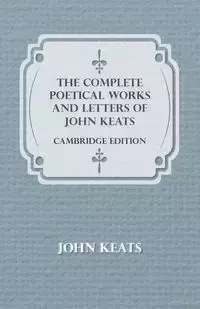 The Complete Poetical Works and Letters of John Keats - Cambridge Edition - John Keats