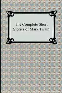 The Complete Short Stories of Mark Twain - Mark Twain