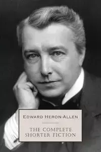 The Complete Shorter Fiction - Edward Heron-Allen