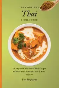 The Complete Thai Recipe Book - Tim Singhapat