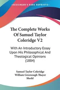 The Complete Works Of Samuel Taylor Coleridge V2 - Samuel Taylor Coleridge