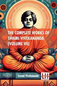 The Complete Works Of Swami Vivekananda (Volume VII) - Swami Vivekananda