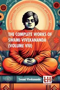 The Complete Works Of Swami Vivekananda (Volume VIII) - Swami Vivekananda