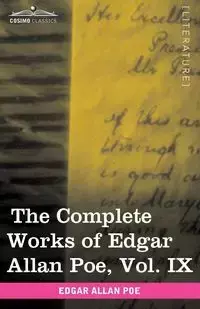The Complete Works of Edgar Allan Poe, Vol. IX (in Ten Volumes) - Edgar Allan Poe