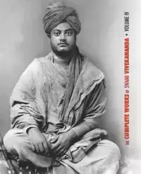 The Complete Works of Swami Vivekananda, Volume 4 - Swami Vivekananda