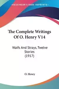 The Complete Writings Of O. Henry V14 - Henry O.