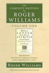 The Complete Writings of Roger Williams, Volume 1 - Williams Roger