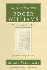 The Complete Writings of Roger Williams, Volume 6 - Williams Roger