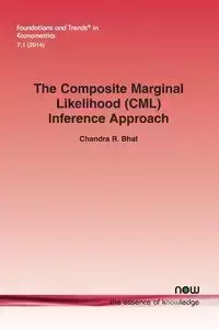 The Composite Marginal Likelihood (CML) Inference Approach with Applications to Discrete and Mixed Dependent Variable Models - Chandra R. Bhat