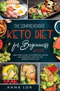 The Comprehensive Keto Diet for Beginners - Anna Lor